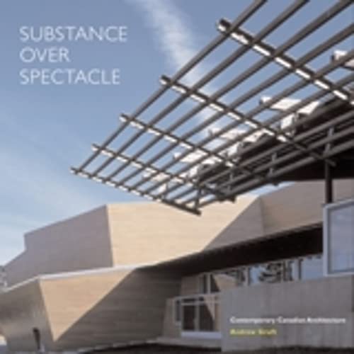 Imagen de archivo de Substance over Spectacle : Contemporary Canadian Architecture a la venta por Better World Books: West