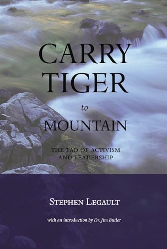 Imagen de archivo de Carry Tiger to Mountain: The Tao of Activism and Leadership a la venta por Wonder Book