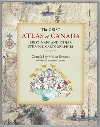 Stock image for The Geist Atlas Of Canada: Meat Maps and Other Strange Cartograhies for sale by Werdz Quality Used Books