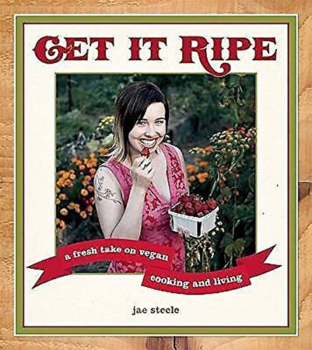 Beispielbild fr Get It Ripe: A Fresh Take on Vegan Cooking and Living zum Verkauf von Wonder Book