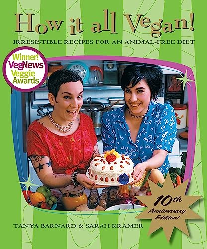 How It All Vegan! 10th Anniversary Edition: Irresistible Recipes for an Animal-Free Diet (9781551522531) by Barnard, Tanya; Kramer, Sarah