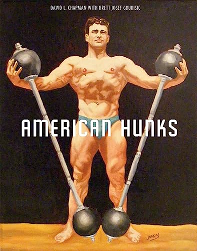 American Hunks. the Muscular Male Body in Popular Culture, 1860-1970.