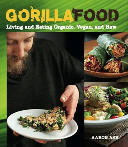 9781551524702: Gorilla Food: Living and Eating Organic, Vegan and Raw