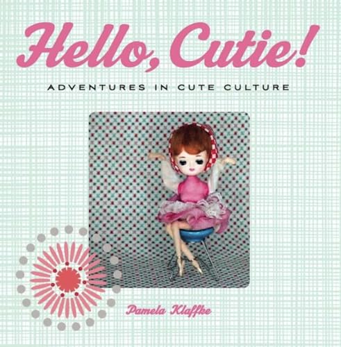 Beispielbild fr Hello, Cutie!: Adventures in Cute Culture zum Verkauf von Powell's Bookstores Chicago, ABAA