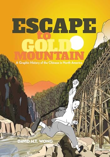 Imagen de archivo de Escape to Gold Mountain: A Graphic History of the Chinese in North America a la venta por Dream Books Co.