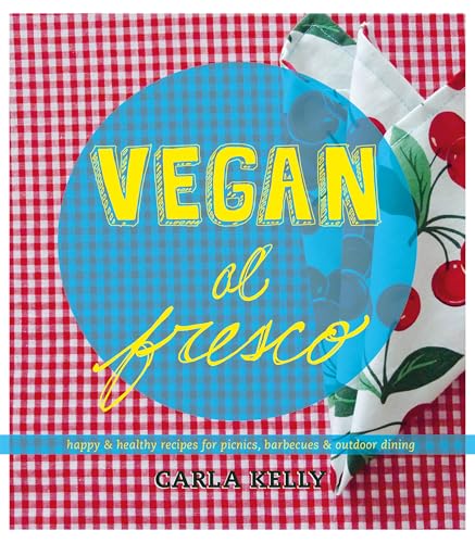 Beispielbild fr Vegan Al Fresco : Happy and Healthy Recipes for Picnics, Barbecues and Outdoor Dining zum Verkauf von Better World Books