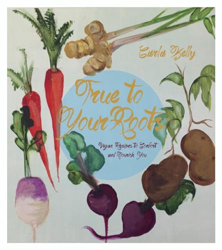 Beispielbild fr True to Your Roots : Vegan Recipes to Comfort and Nourish You zum Verkauf von Better World Books