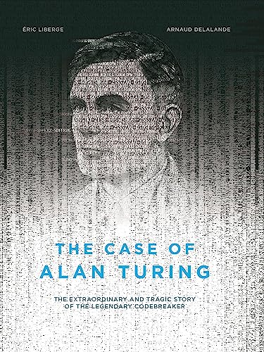 9781551526508: CASE OF ALAN TURING THE UK ED: The Extraordinary and Tragic Story of the Legendary Codebreaker