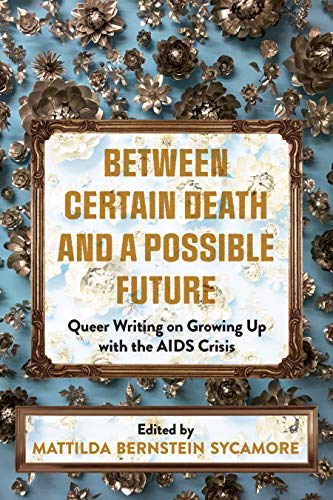 Stock image for Between Certain Death and a Possible Future: Queer Writing on Growing up with the AIDS Crisis for sale by Half Price Books Inc.