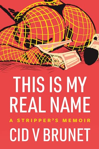 Stock image for This Is My Real Name: A Stripper's Memoir for sale by SecondSale