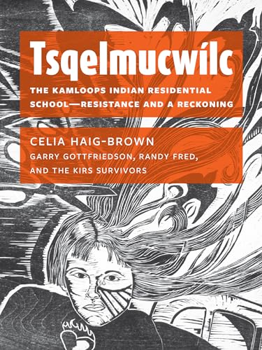 Imagen de archivo de Tsqelmucwflc The Kamloops Indian Residential School-Resistance and a Reckoning a la venta por Lakeside Books