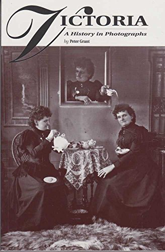 Imagen de archivo de Victoria: A History in Photographs a la venta por Vashon Island Books