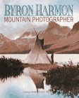 Imagen de archivo de Byron Harmon: Mountain Photographer a la venta por ThriftBooks-Dallas