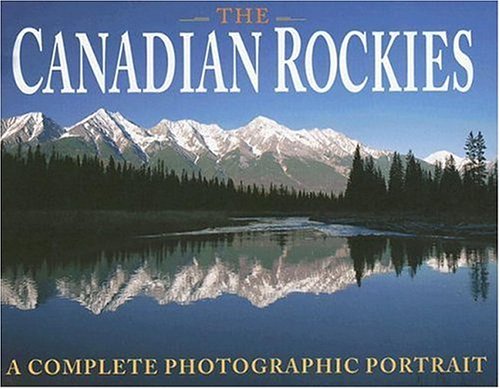 Beispielbild fr The Canadian Rockies: A Complete Photographic Portrait zum Verkauf von ThriftBooks-Atlanta