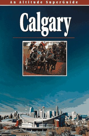 Beispielbild fr Calgary: An Altitude Superguide (Altitude Superguides) zum Verkauf von Wonder Book