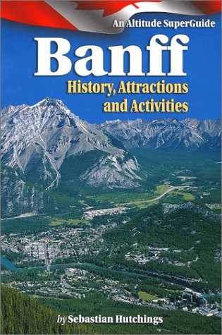 9781551536255: Banff: History Attractions, Activites: An Altitude Superguide [Lingua Inglese]