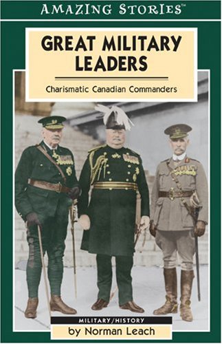 Stock image for Great Military Leaders: Charismatic Canadian Commanders (Amazing Stories) for sale by WorldofBooks