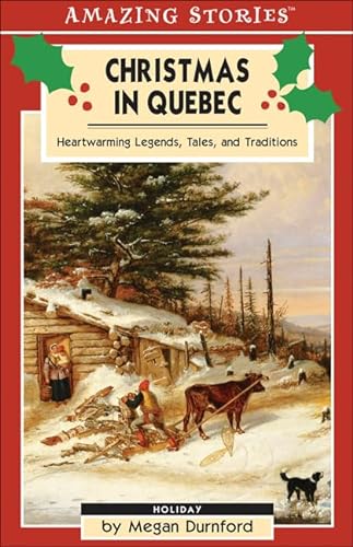 

Christmas in Quebec: Heartwarming Legends, Tales and Traditions (Amazing Stories)