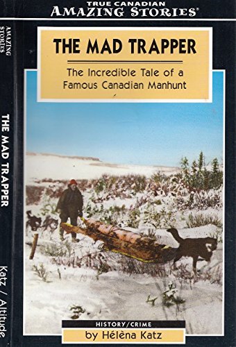 The Mad Trapper: The Incredible Tale of a Famous Canadian Manhunt