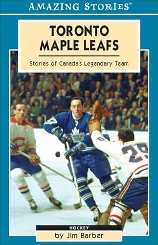 Toronto Maple Leafs ( Stories of Canada's Legendary teams)