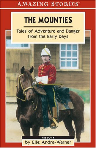 Imagen de archivo de The Mounties: Tales of Adventure and Danger from the Early Days a la venta por Bookmarc's