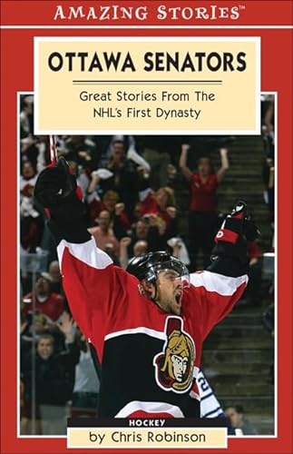 Stock image for Ottawa Senators: Great Stories From the NHLs First Dynasty (Amazing Stories) for sale by Zoom Books Company