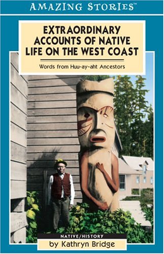 Beispielbild fr Extraordinary Accounts of Native Life on the West Coast: Words from Huu-ay-aht Ancestors zum Verkauf von More Than Words