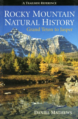 Stock image for Rocky Mountain Natural History: Grand Teton to Jasper for sale by AwesomeBooks