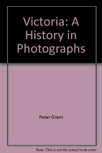 Victoria a History in Photographs (9781551539058) by Grant, Peter