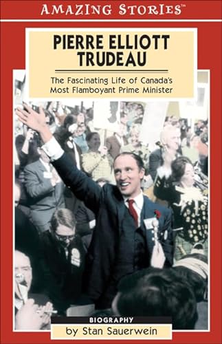 Stock image for Pierre Elliot Trudeau: The Fascinating Life of Canada's Most Flamboyant Prime Minister (Amazing Stories (Altitude Publishing)) for sale by G3 Books