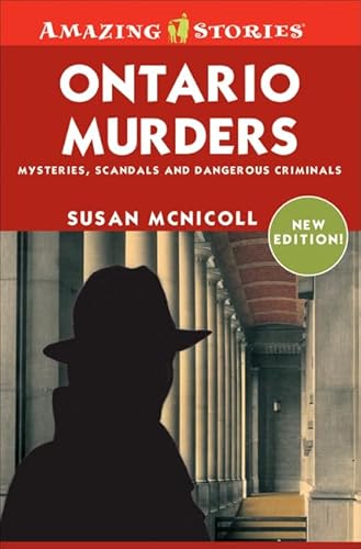 Ontario Murders: Mysteries, Scandals, And Dangerous Criminals (Amazing Stories)