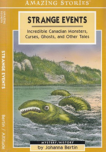 Beispielbild fr Strange Events: Incredible Canadian Monsters, Curses, Ghosts and Other Tales (Amazing Stories) zum Verkauf von SecondSale