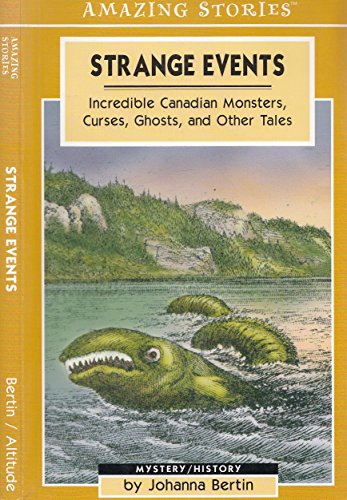 Imagen de archivo de Strange Events: Incredible Canadian Monsters, Curses, Ghosts and Other Tales (Amazing Stories) a la venta por SecondSale