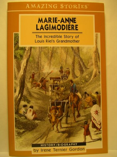 9781551539676: Marie-Anne Lagimodiere: The Incredible Story of Louis Riel's Grandmother (Amazing Stories)