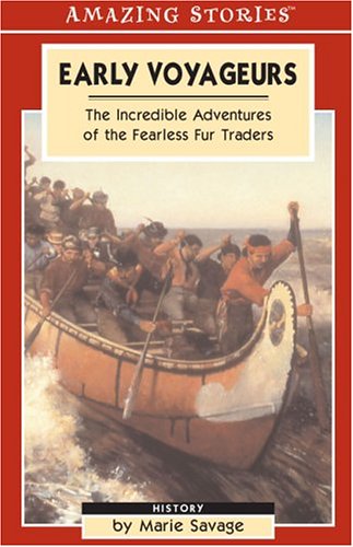 Stock image for Early Voyageurs: The Incredible Adventures of the Fearless Fur Traders (Amazing Stories) for sale by Wonder Book