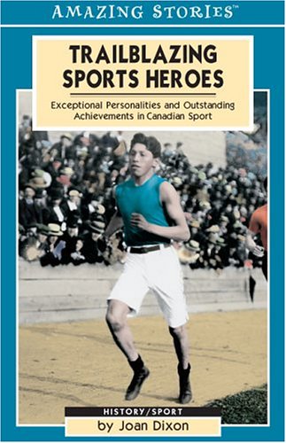 Stock image for Trailblazing Sports Heroes: Exceptional Personalities and Outstanding Achievements in Canadian Sport (Amazing Stories) for sale by Werdz Quality Used Books