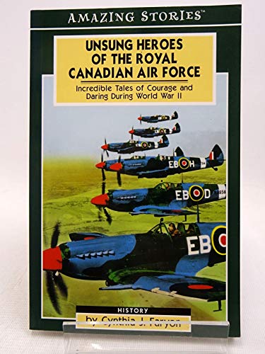 Imagen de archivo de Unsung Heroes of the Royal Canadian Air Force: Incredible Tales of Courage and Daring During World War II a la venta por gigabooks