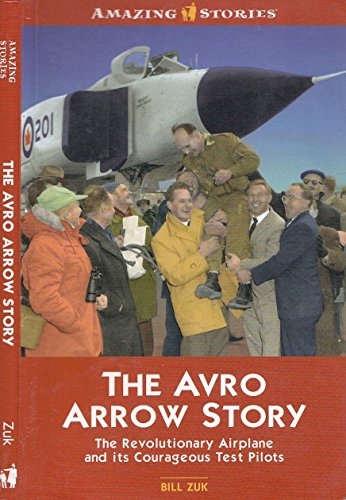 Stock image for The Avro Arrow Story : The Revolutionary Airplane and Its Courageous Test Pilots for sale by Better World Books