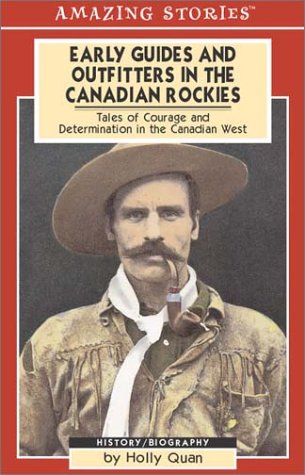 Beispielbild fr Early Guides and Outfitters in the Canadian Rockies: An Amazing Stories Book (Amazing Stories(tm)) zum Verkauf von WorldofBooks