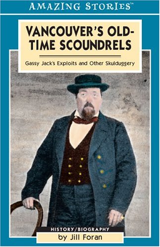 Imagen de archivo de Vancouver's Old-Time Scoundrels: Gassy Jack's Exploits and Other Skulduggery (Amazing Stories) a la venta por The Book Corner