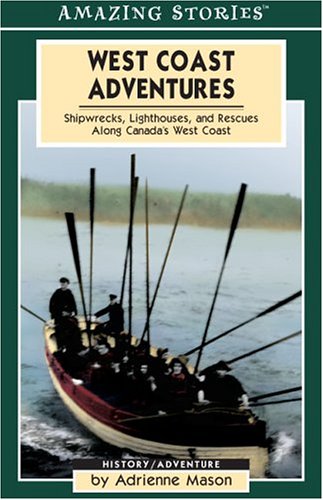 Stock image for West Coast Adventures: Shipwrecks, Lighthouses, And Rescues Along Canada's West Coast (Amazing Stories) for sale by HPB Inc.