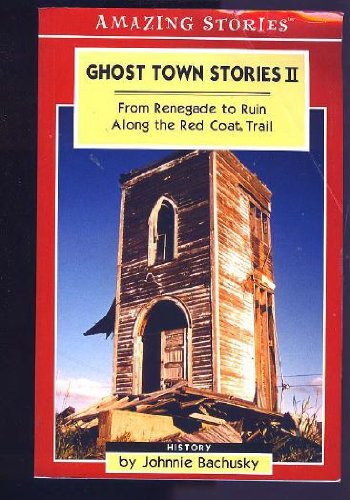 Stock image for Ghost Town Stories II: From Renegade to Ruin Along the Red Coat Trail (Amazing Stories) for sale by 20th Century Lost & Found