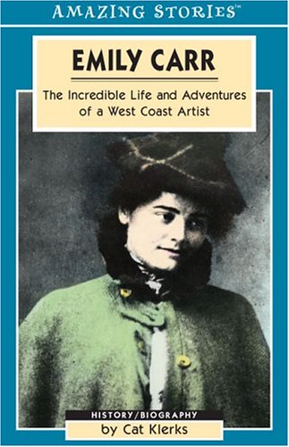 Stock image for Emily Carr The Incredible Life and Adventures of a West Coast Artist (Amazing Stories). for sale by Black Cat Hill Books
