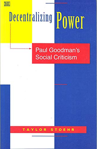 Decentralizing Power: Paul Goodman's Social Criticism (9781551640099) by Stoehr, Taylor