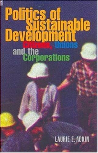 POLITICS OF SUSTAINABLE DEVELOPMENT (9781551640808) by Adkin, Laurie