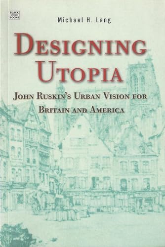 Beispielbild fr Designing Utopia: John Ruskin's Urban Vision for Britain and America zum Verkauf von The Unskoolbookshop