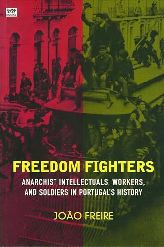 9781551641386: Freedom Fighters: Anarachist Intellectuals, Workers and Soldiers in Portugal's History