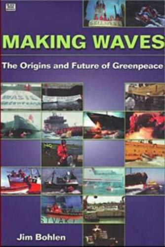 Making Waves: The Origins and Future of Greenpeace.