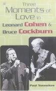 9781551641775: Three Moments of Love: In Leonard Cohen and Bruce Cockburn