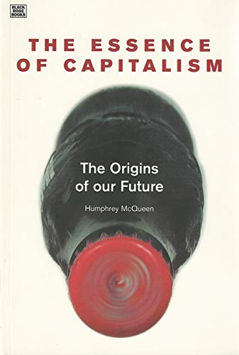 Essence Of Capitalism: The Origins of our Future (9781551642215) by Mcqueen, Humphrey